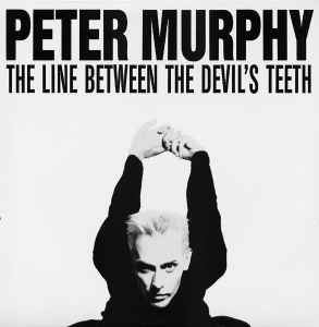 Peter Murphy - The Line Between The Devil's Teeth (And That Which Cannot Be Repeat) album cover