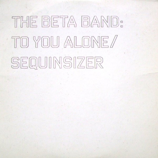 lataa albumi The Beta Band - To You Alone Sequinsizer