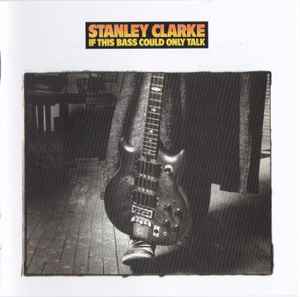 Portada de album Stanley Clarke - If This Bass Could Only Talk