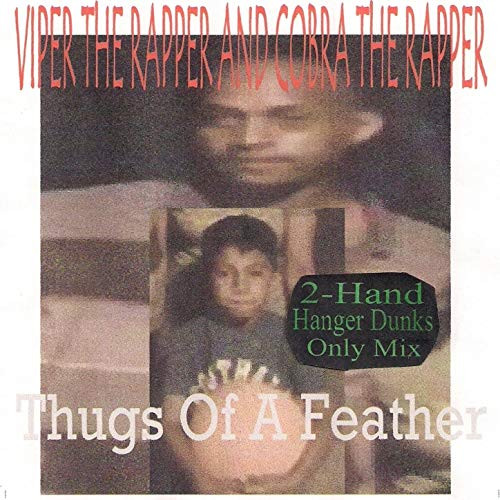 télécharger l'album Viper The Rapper, Cobra The Rapper - Thugs Of A Feather 2 Hand Hanger Dunks Only Mix