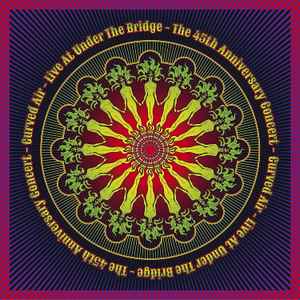 Curved Air - Live At Under The Bridge - The 45th Anniversary Concert album cover
