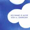 His Name Is Alive - USA vs. Gamelan