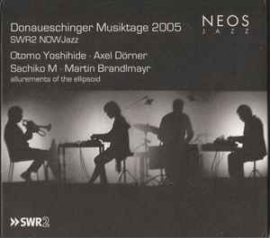 Otomo Yoshihide - Donaueschinger Musiktage 2005 - SWR2 NOWJazz: Allurements Of The Ellipsoid album cover