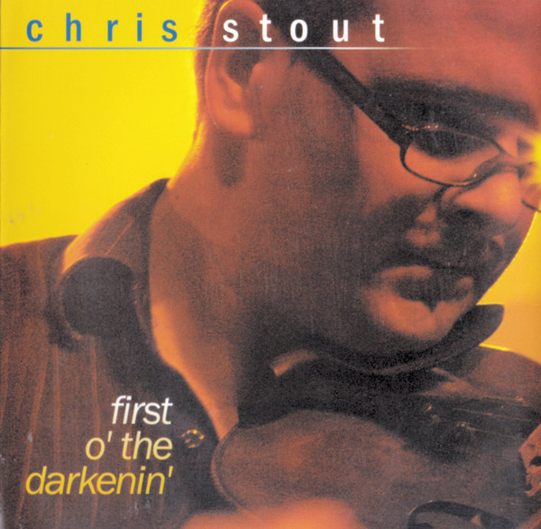 Chris Stout - First O' The Darkenin' on Discogs