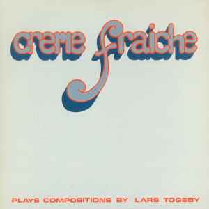 Creme Fraiche - Creme Fraiche (Plays Compositions By Lars Togeby) album cover