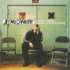 Atmosphere (2) - You Can't Imagine How Much Fun We're Having