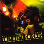 Cover of This Ain't Chicago (The Underground Sound Of UK House & Acid 1987–1991), 2012, CD