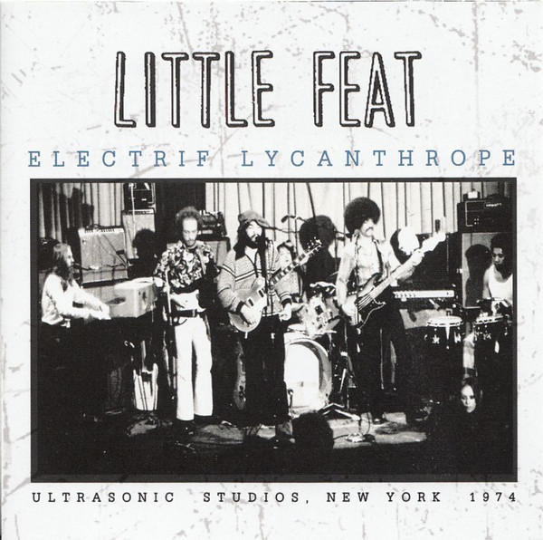 Little Feat – Electrif Lycanthrope Live At Ultra-Sonic Studios