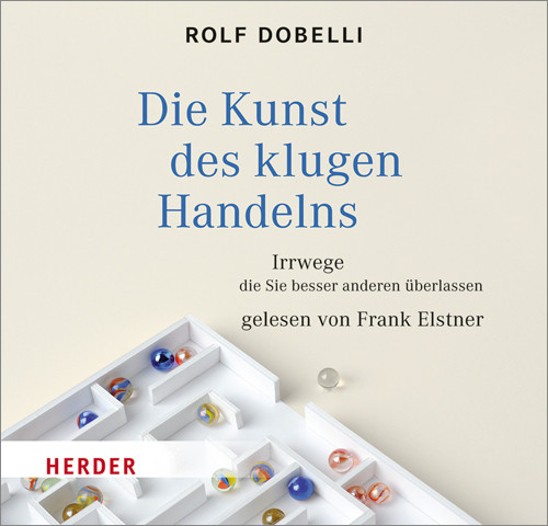 télécharger l'album Rolf Dobelli gelesen von Frank Elstner - Die Kunst Des Klugen Handelns Irrwege Die Sie Besser Anderen Überlassen