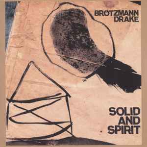 Solid And Spirit - Brötzmann, Drake
