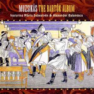 The Bartók Album - Muzsikás Featuring Márta Sebestyén & Alexander Balanescu