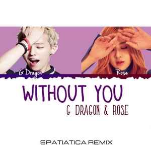 G Dragon Rose Without You Spatiatica Remix File Discogs