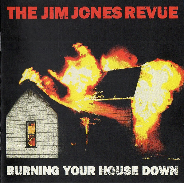 The Jim Jones Revue - Burning Your House Down | Releases