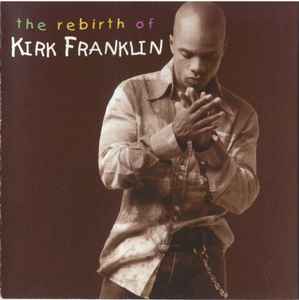 Kirk Franklin - The Rebirth Of Kirk Franklin
