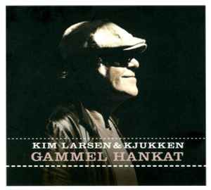 Kim Larsen & Kjukken - Gammel Hankat