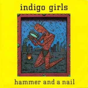Indigo Girls – Hammer And A Nail (1990, Vinyl) - Discogs