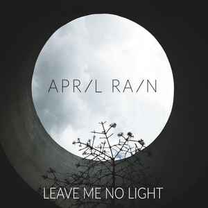 April Rain (3) - Leave Me No Light