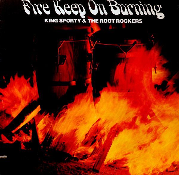 King Sporty & The Root Rockers – Fire Keep On Burning (1979