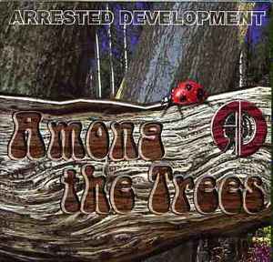 Arrested Development - Among The Trees | Releases | Discogs