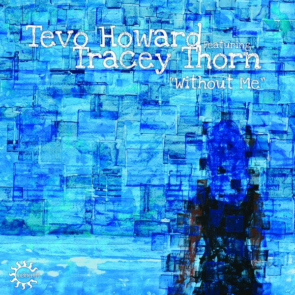 Album herunterladen Tevo Howard Featuring Tracey Thorn - Without Me