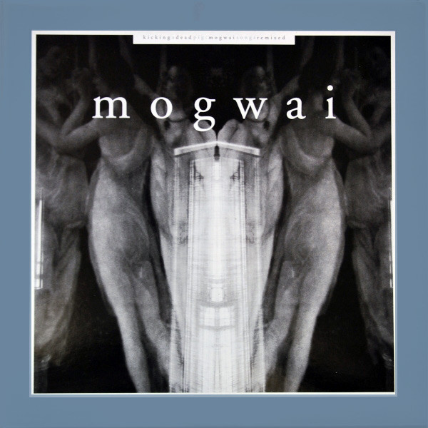 Mogwai – Kicking A Dead Pig - Mogwai Songs Remixed (2001, CD 