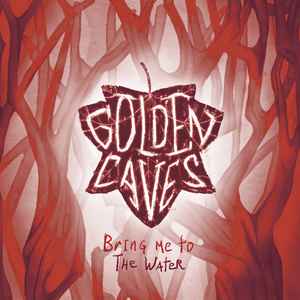 Golden Caves - Bring Me To The Water