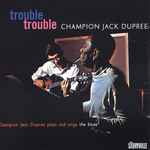Champion Jack Dupree – Trouble, Trouble (Champion Jack Dupree 