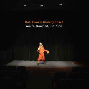 Rob Crow's Gloomy Place - You're Doomed. Be Nice. album cover