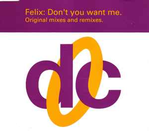 Felix - Don't You Want Me (Original Mixes And Remixes)