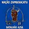 Nação Zamberacatu - Batalhão Azul