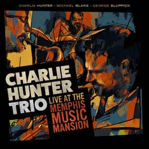 Charlie Hunter Trio – Live At The Memphis Music Mansion (2021