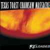 Texas Toast Chainsaw Massacre - Reloaded