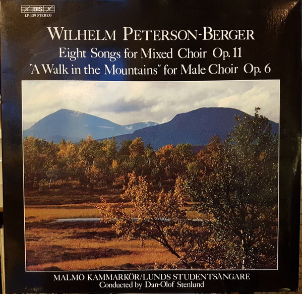 last ned album Wilhelm PetersonBerger, Malmö Kammarkör, Lunds Studentsångare, DanOlof Stenlund - Eight Songs For Mixed Choir Op 11 A Walk In The Mountains For Male Choir Op 6