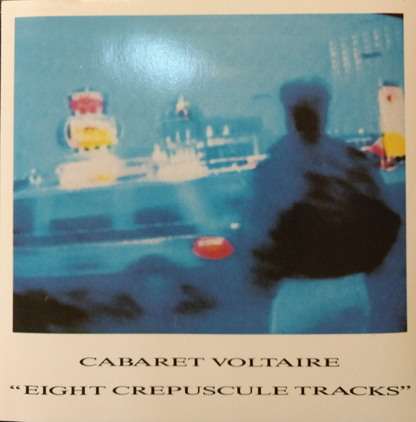 Cabaret Voltaire - Eight Crepuscule Tracks | Releases | Discogs