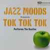 Tok Tok Tok - Jazz Moods Presents Tok Tok Tok Performs The Beatles
