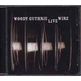 Woody Guthrie - The Live Wire: Woody Guthrie In Performance 1949 album cover