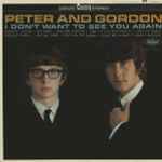 I Don't Want To See You Again / Peter and Gordon