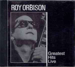 Roy Orbison – Greatest Hits Live (2006, CD) - Discogs