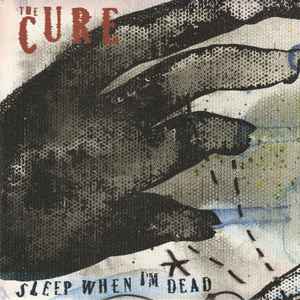 The Cure - Sleep When I'm Dead