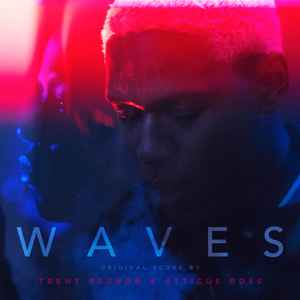 Waves (Original Score) - Trent Reznor & Atticus Ross