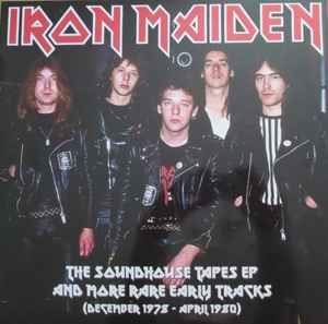 Iron Maiden - The Soundhouse Tapes EP And More Rare Early Tracks (December 1978 - April 1980) album cover