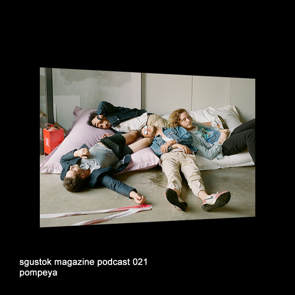 Album herunterladen Pompeya - Sgustok Magazine Podcast 021