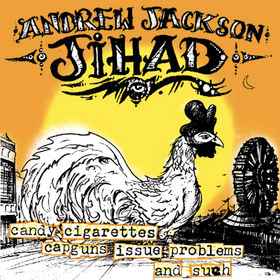 Candy Cigarettes, Capguns, Issue Problems! And Such - Andrew Jackson Jihad