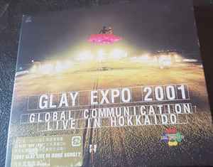 Glay – Glay Expo 2001 Global Communication Live In Hokkaido (2001