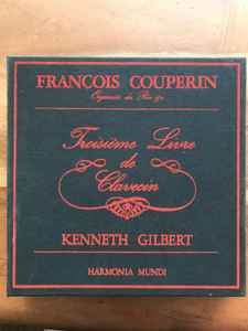 François Couperin - Kenneth Gilbert – Troisième Livre De Clavecin
