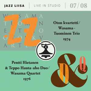 Jazz Liisa Live In Studio 07/08 - Oton Kvartetti / Wasama-Tuominen Trio, Pentti Hietanen & Teppo Hauta-aho Duo / Wasama Quartet
