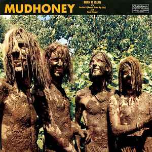 Burn It Clean b/w You Got It (Keep It Outta My Face) and Need (Demo) - Mudhoney