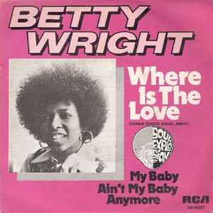 Betty Wright – Where Is The Love / My Baby Ain't My Baby Anymore