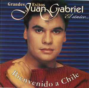 Juan Gabriel - Grandes Éxitos Juan Gabriel El Único Bienvenido A Chile ...