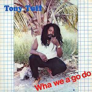 Tony Tuff - Wha We A Go Do
